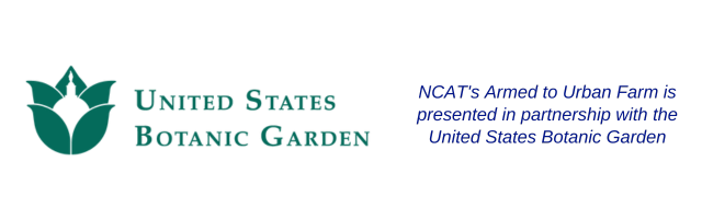 United State Botanic Garden logo and text that reads, NCAT's Armed to Urban Farm is presented in partnership with the United States Botanic Garden